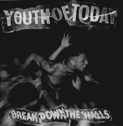 Youth Of Today : Break Down the Walls